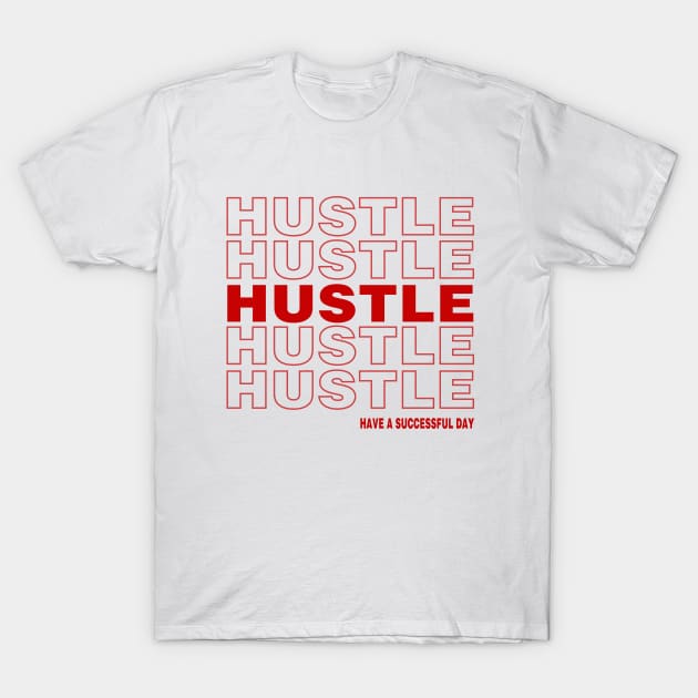 Hustle, have a successful day T-Shirt by ninjabunny1